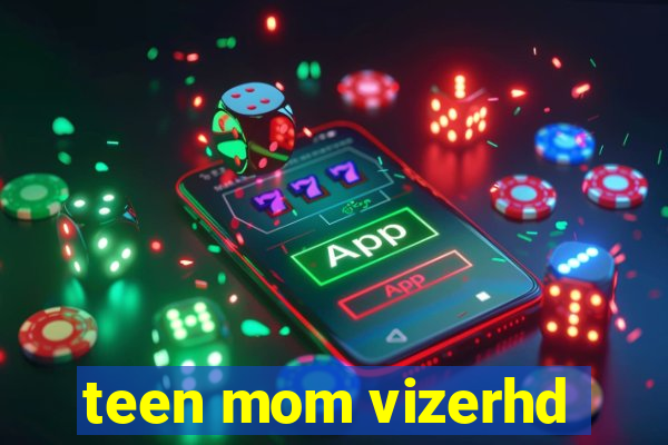 teen mom vizerhd